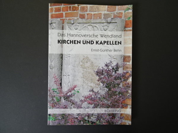 Kirchen und Kapellen: Das Hannoversche Wendland / Ernst-Günther Behn