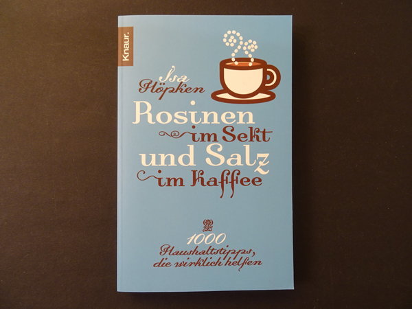 Rosinen im Sekt und Salz im Kaffee / Isa Höpken