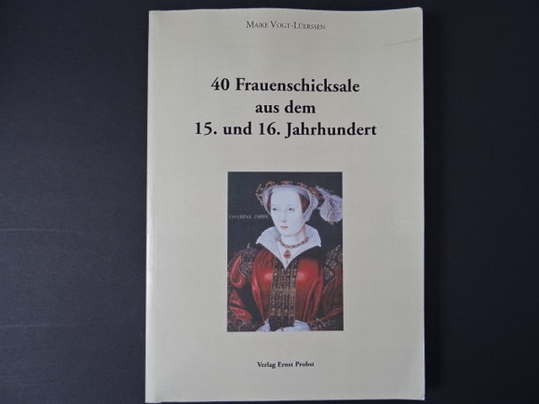 40 Frauenschicksale aus dem 15. und 16. Jahrhundert / Maike Vogt-Lüerssen