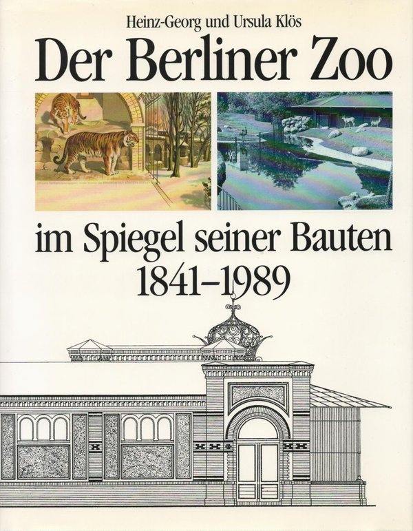 Der Berliner Zoo im Spiegel seiner Bauten 1841-1989 / Heinz-Georg Klös