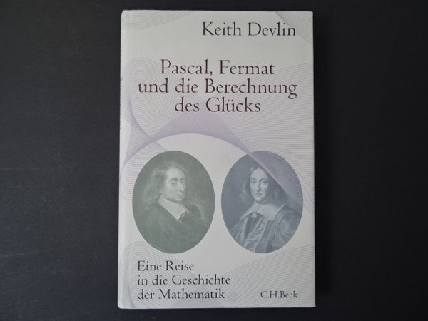 Pascal, Fermat und die Berechnung des Glücks / Keith Devlin
