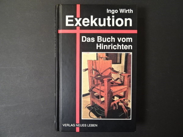 Exekution - Das Buch vom Hinrichten / Ingo Wirth