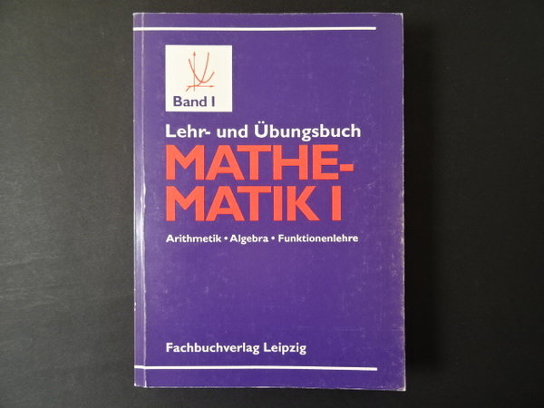 Lehr- und Übungsbuch der Mathematik I, Arithmetik, Algebra und elementare Funktionslehre