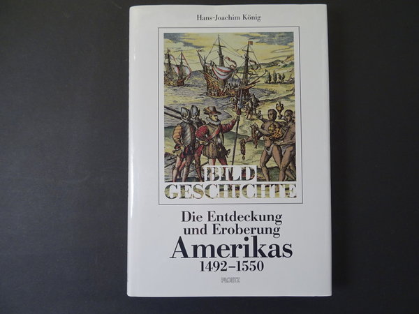 Bildgeschichte - Die Entdeckung und Eroberung Amerikas 1492-1550 / H.-J. König