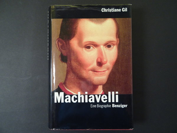 Machiavelli - Eine Biographie / Christiane Gil