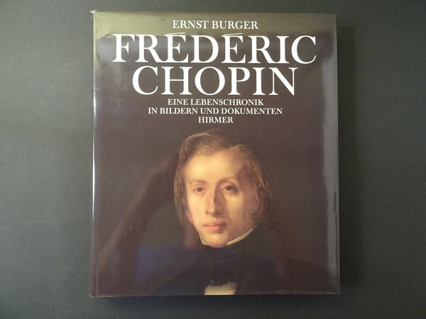 Frederic Chopin: Eine Lebenschronik in Bildern und Dokumenten / Ernst Burger