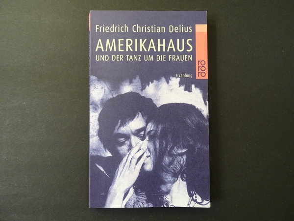 Amerikahaus und der Tanz um die Frauen / Friedrich Christian Delius