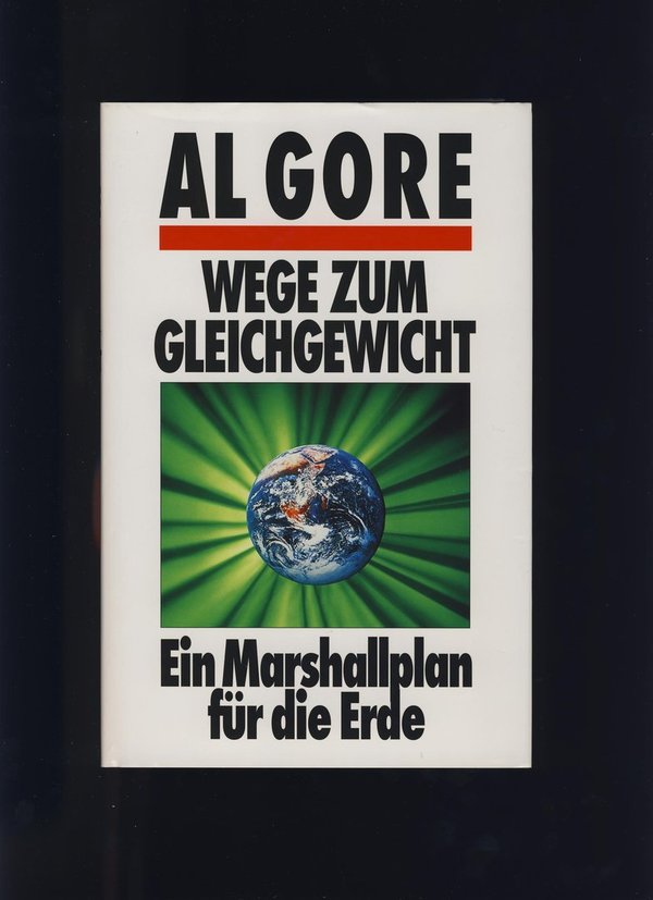 Wege zum Gleichgewicht : ein Marshallplan für die Erde / Al Gore