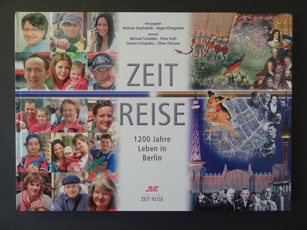 Zeit Reise: 1200 Jahre Leben in Berlin / A. Stephainski (Hrsg.), H. Königseder (Hrsg.)