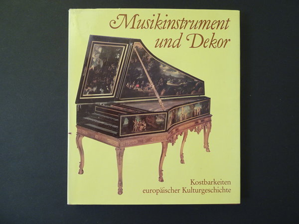 Musikinstrument und Dekor. Kostbarkeiten europäischer Kulturgeschichte / Christoph Rueger