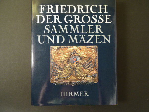 Friedrich Der Grosse: Sammler Und Mäzen /  Johann Georg Prinz von Hohenzollern