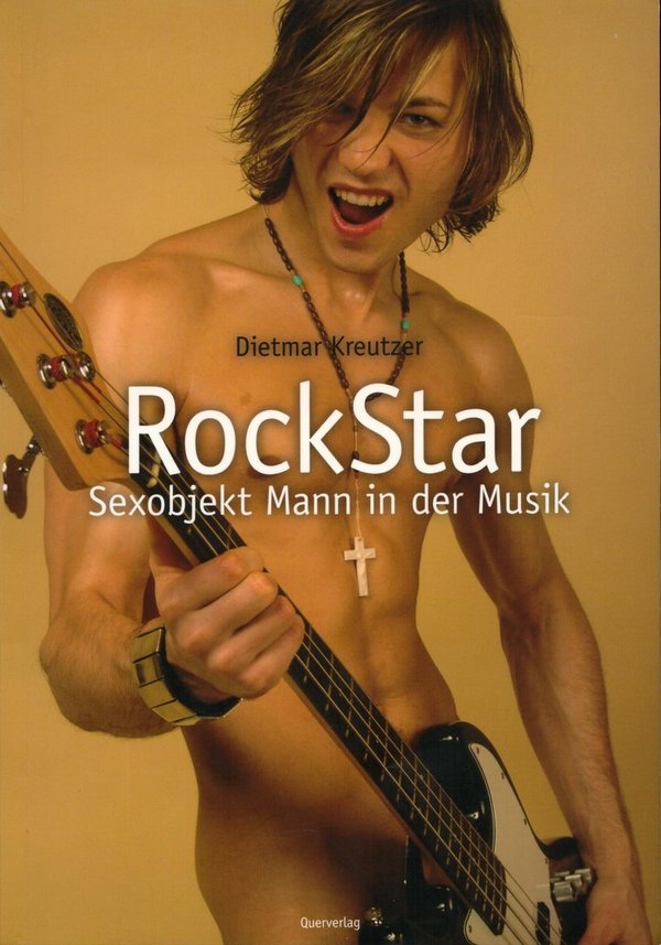 RockStar - Sexobjekt Mann in der Musik / Dietmar Kreutzer