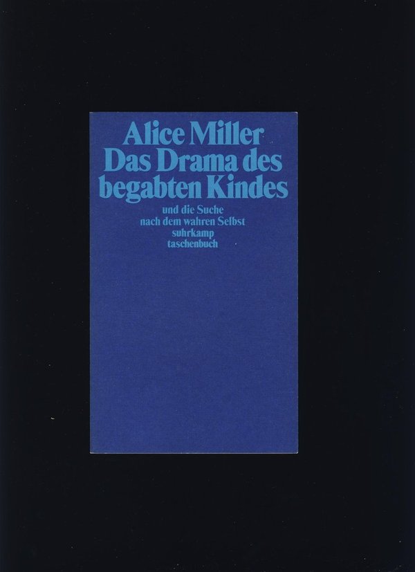 Das Drama des begabten Kindes und die Suche nach dem wahren Selbst / Alice Miller