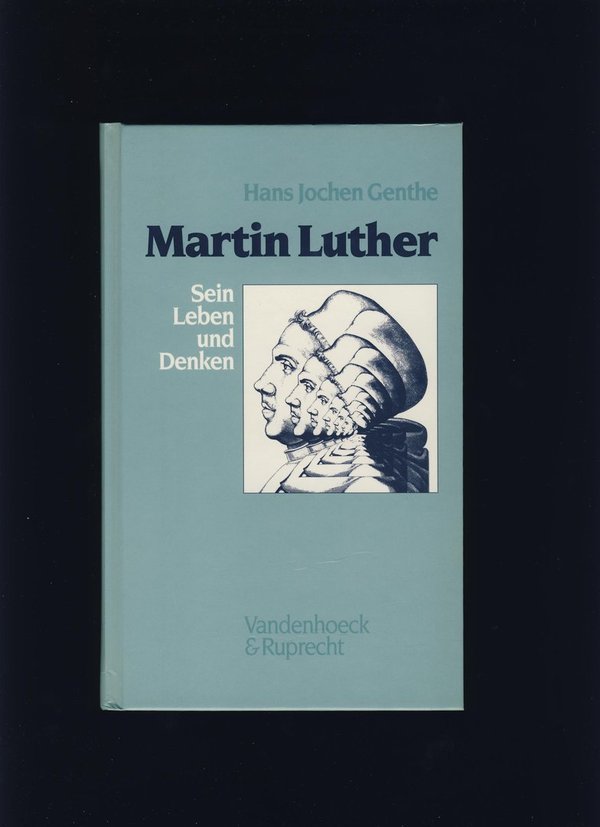 Martin Luther. Sein Leben und Denken / Hans Jochen Genthe