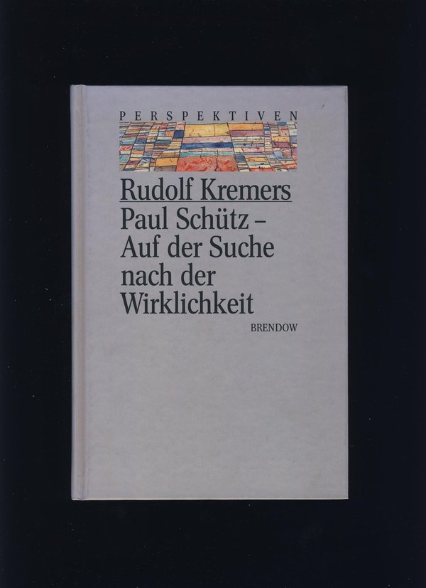 Paul Schütz - Auf der Suche nach der Wirklichkeit / Rudolf Kremers