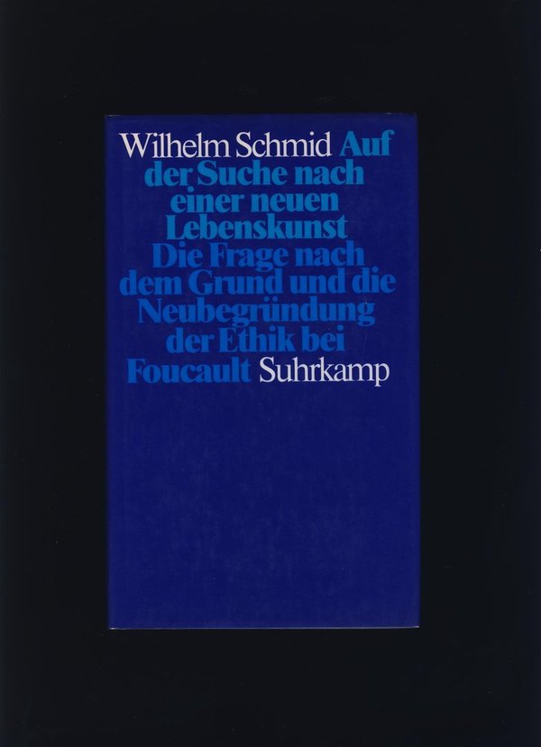 Auf der Suche nach einer neuen Lebenskunst / Wilhelm Schmid
