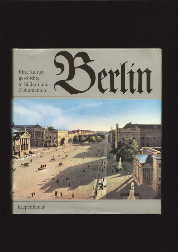 Berlin : Eine Kulturgeschichte in Bildern u. Dokumenten / Wolfgang Schneider