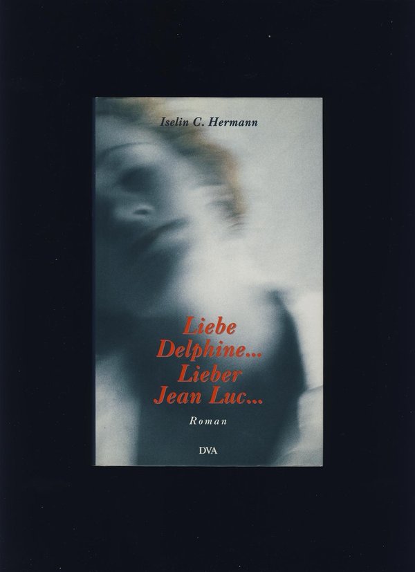 Liebe Delphine... Lieber Jean Luc... / Iselin C. Hermann