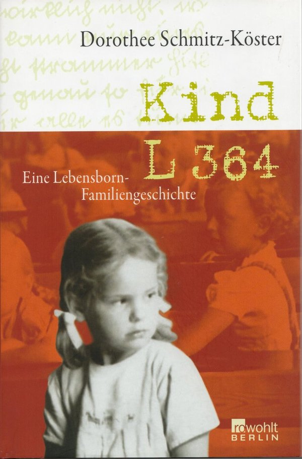 Kind L 364: Eine Lebensborn-Familiengeschichte / Dorothee Schmitz-Köster
