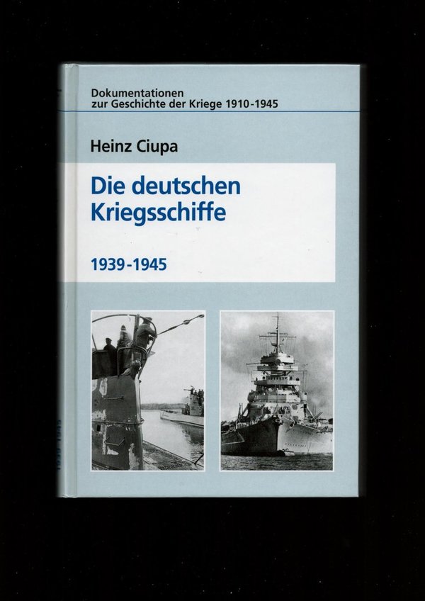 Die deutschen Kriegsschiffe 1939 - 1945 / Heinz Ciupa