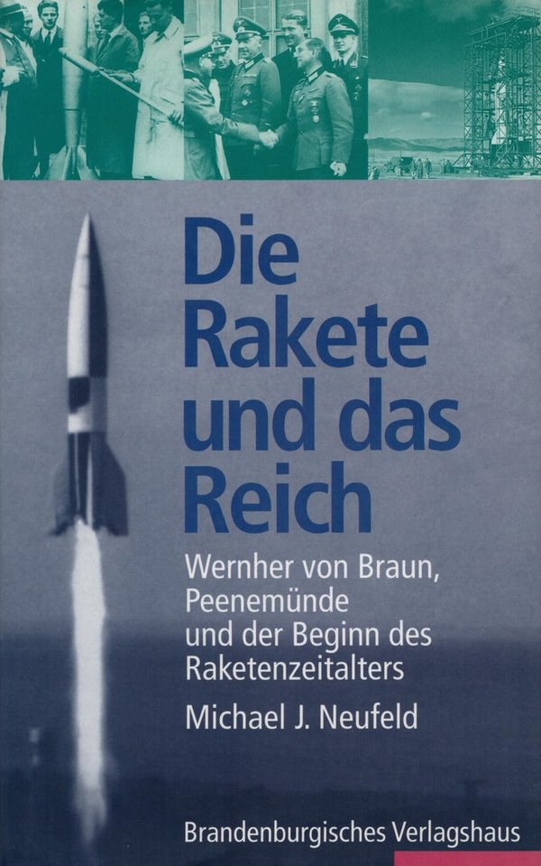 Die Rakete und das Reich / Michael J. Neufeld