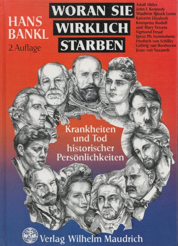 Woran sie wirklich starben - Krankheiten und Tod historischer Persönlichkeiten / Hans Bankl