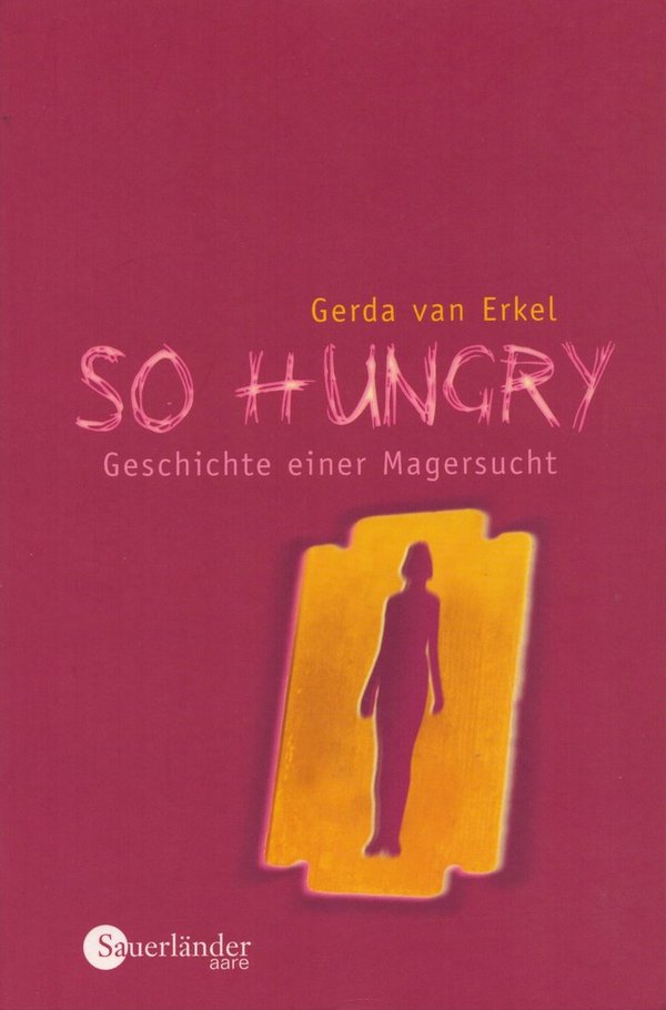 So Hungry: Geschichte einer Magersucht / Gerda van Erkel