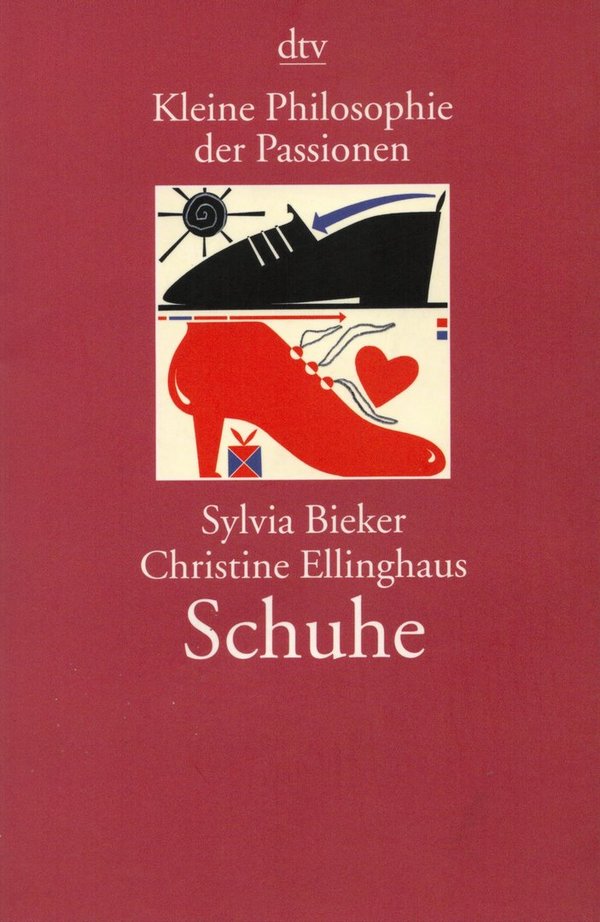 Kleine Philosophie der Passionen - Schuhe / Christine Ellinghaus, Sylvia Bieker