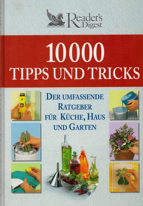 10.000 Tipps und Tricks : der umfassende Ratgeber für Küche, Haus und Garten / Joachim Zeller