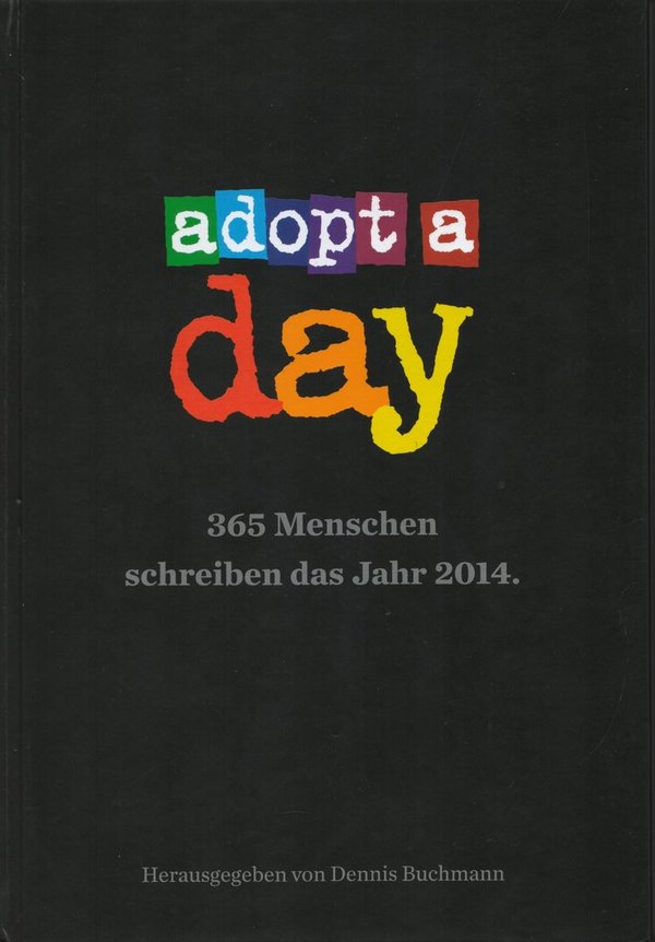 Adopt A Day: 365 Menschen schreiben das Jahr 2014 / Dennis Buchmann (Hrsg.)