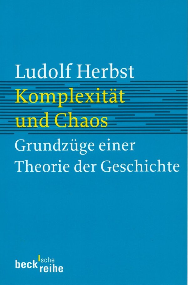 Komplexität und Chaos: Grundzüge einer Theorie der Geschichte / Ludolf Herbst