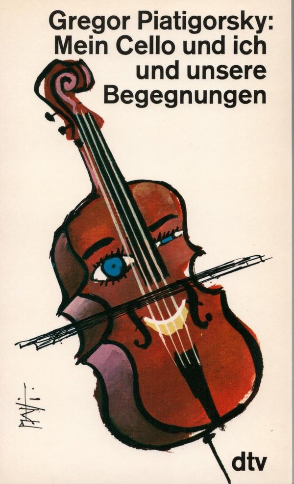 Mein Cello und ich und unsere Begegnungen / Gregor Piatigorsky