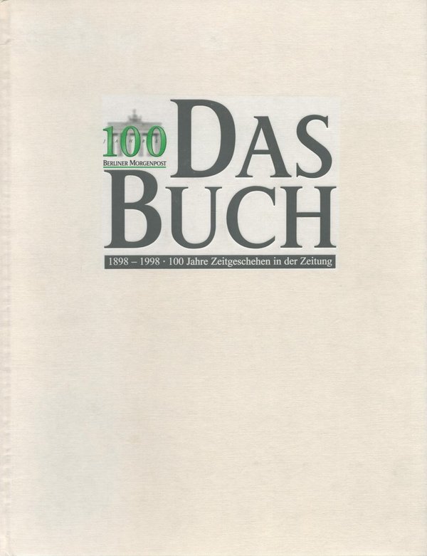 100 Jahre Berliner Morgenpost - Das Buch - 1898-1998, 100 Jahre Zeitgeschichte / Unbekannter Autor