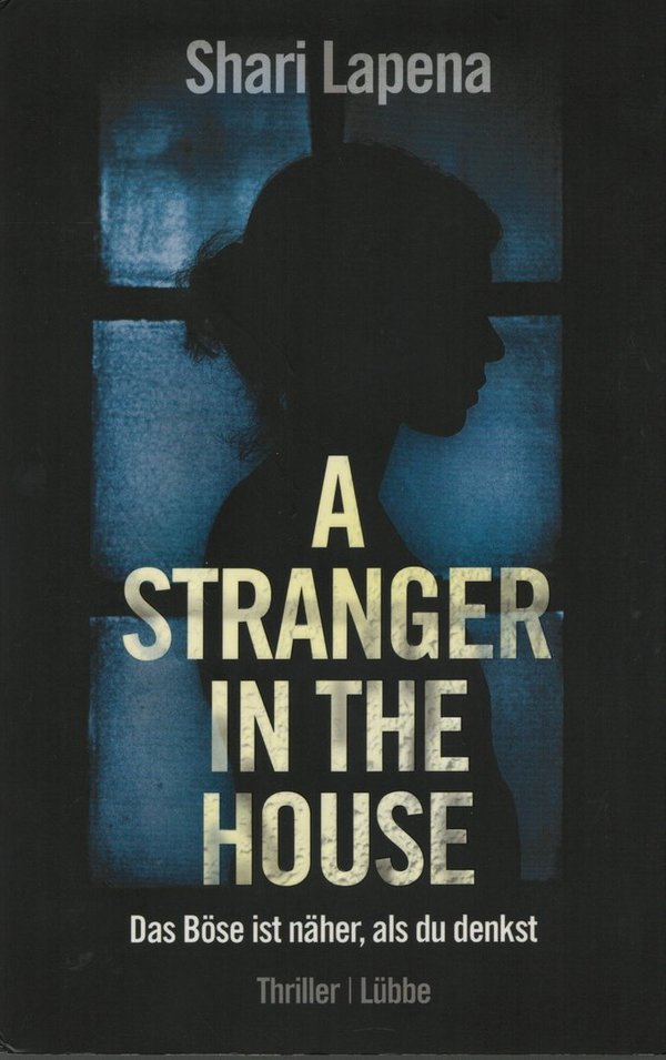 A Stranger in the House - Das Böse ist näher, als du denkst / Shari Lapena