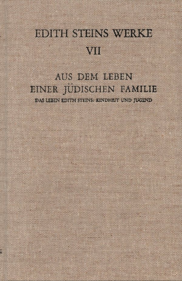 Edith Steins Werke, Bd. VII - Aus dem Leben einer jüdischen Familie / Edith Stein