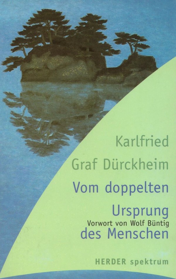 Vom doppelten Ursprung des Menschen / Karlfried Graf von Dürckheim