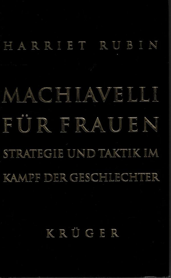 Machiavelli für Frauen: Strategie und Taktik im Kampfe der Geschlechter / Harriet Rubin