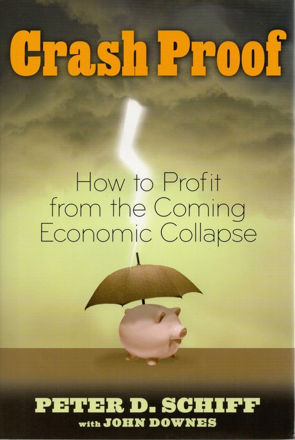 Crash Proof: How to Profit From the Coming Economic Collapse / Peter D. Schiff with John Downes