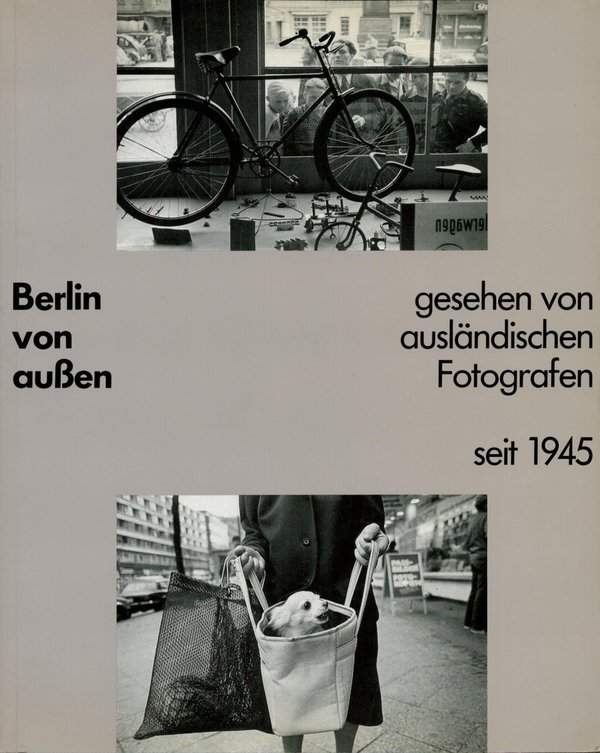 Berlin von außen: Gesehen von ausländischen Fotografen seit 1945 / Berlin