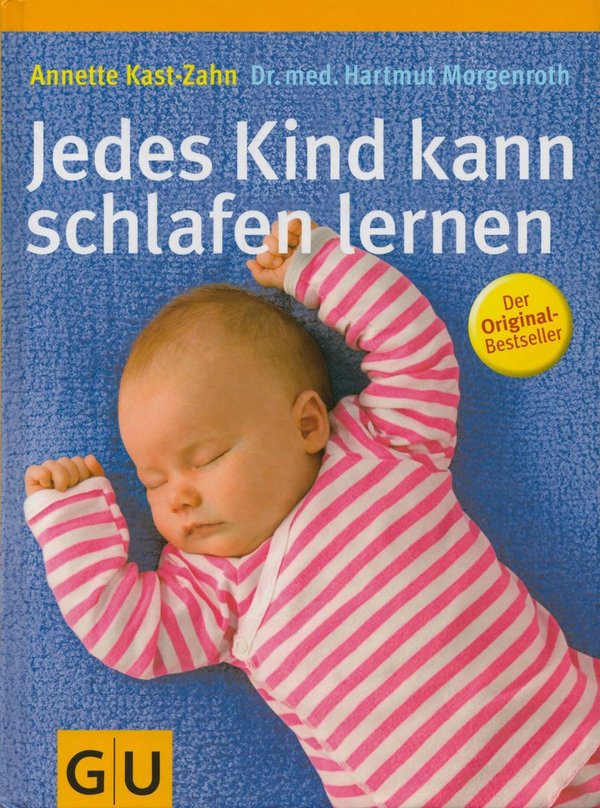 Jedes Kind kann schlafen lernen / Annette Kast-Zahn, Dr. med. Hartmut Morgenroth