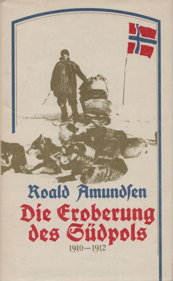 Die Eroberung des Südpols (1910-1912) / Roald Amundsen