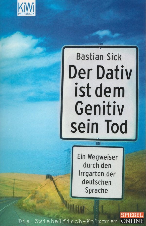Der Dativ ist dem Genitiv sein Tod / Bastian Sick
