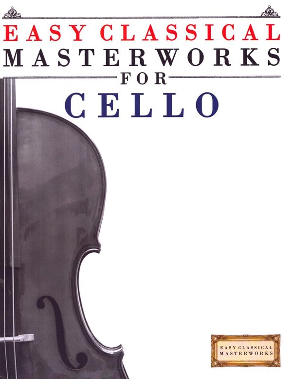 Easy Classical Masterworks for Cello / Easy Classical Masterworks