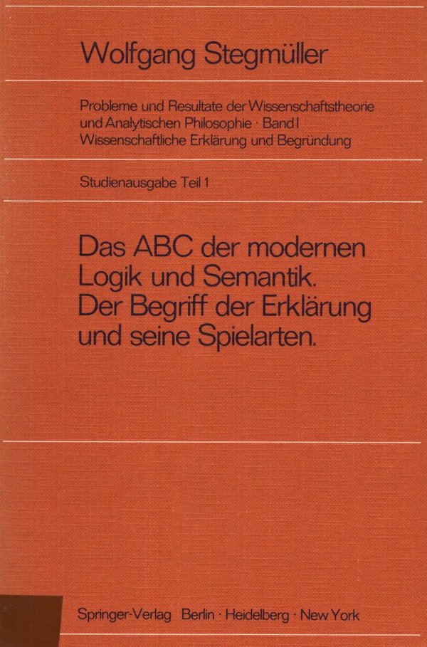 Das ABC der modernen Logik und Semantik. Der Begriff der Erklärung und... / Wolfgang Stegmüller