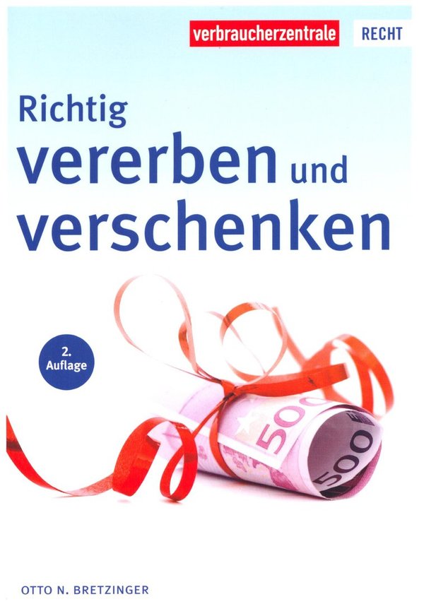 Richtig vererben und verschenken / Verbraucherzentrale NRW, Otto N. Bretzinger