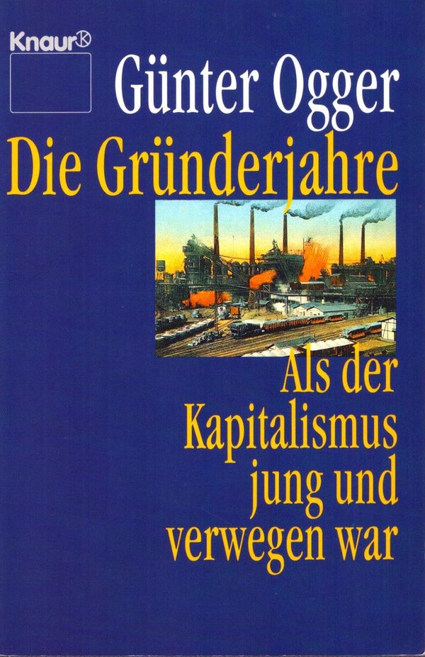 Die Gründerjahre: Als der Kapitalismus jung und verwegen war / Günter Ogger