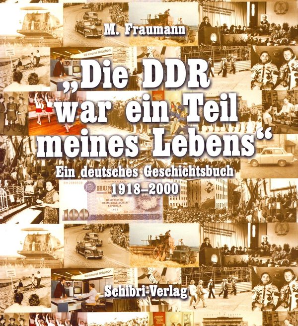 Die DDR war ein Teil meines Lebens. Ein deutsches Geschichtsbuch 1918 - 2000 / M. Fraumann