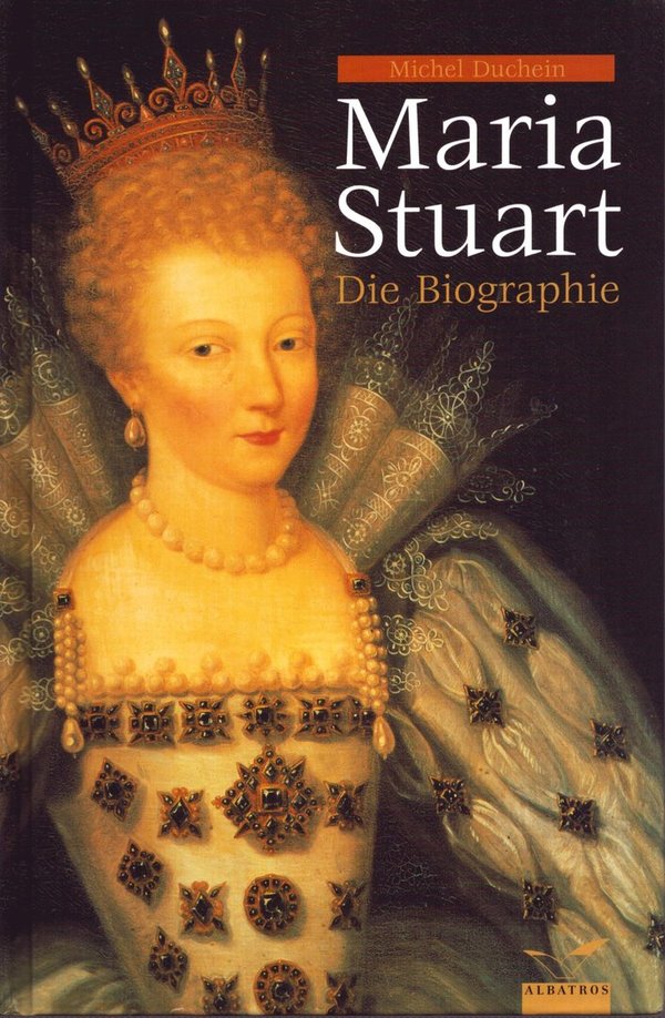 Maria Stuart - Die Biographie / Michel Duchein