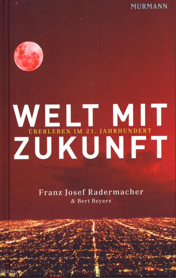 Welt mit Zukunft - Überleben im 21. Jahrhundert / Franz Josef Radermacher, Bert Beyers