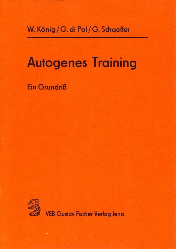 Autogenes Training - Ein Grundriß / W. König, G. di Pol, G. Schaeffer